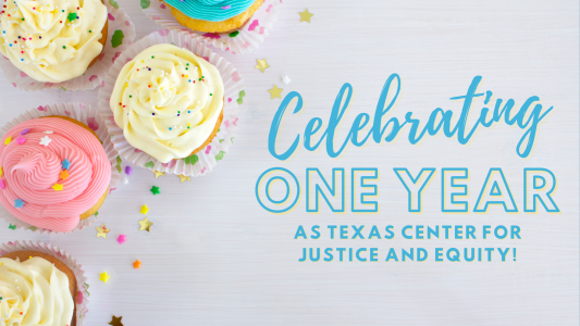 Colorful cupcakes with text reading Celebrating one year as Texas Center for Justice and Equity
