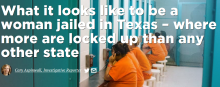 What it looks like to be a woman jailed in Texas – where more are locked up than any other state 