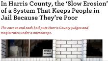 In Harris County, the ‘Slow Erosion’ of a System That Keeps People in Jail Because They’re Poor