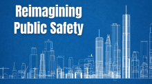 Graphic with city skyline, text reading Reimagining Public Safety